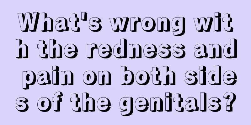 What's wrong with the redness and pain on both sides of the genitals?