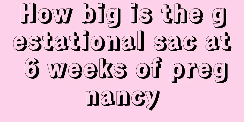 How big is the gestational sac at 6 weeks of pregnancy