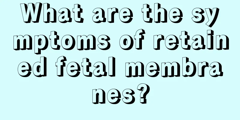 What are the symptoms of retained fetal membranes?