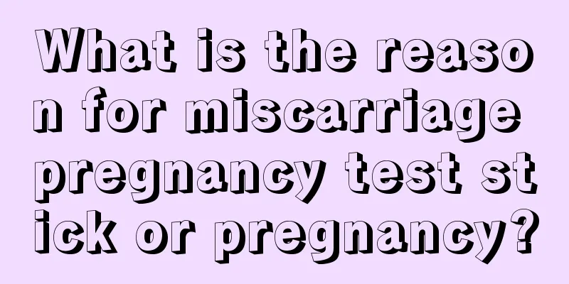 What is the reason for miscarriage pregnancy test stick or pregnancy?