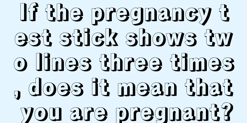 If the pregnancy test stick shows two lines three times, does it mean that you are pregnant?