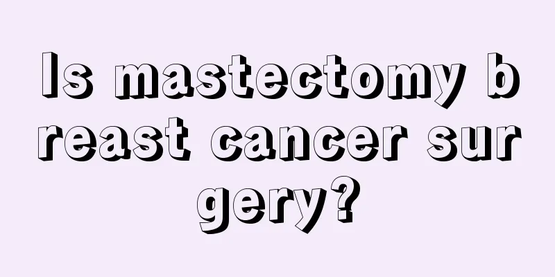 Is mastectomy breast cancer surgery?