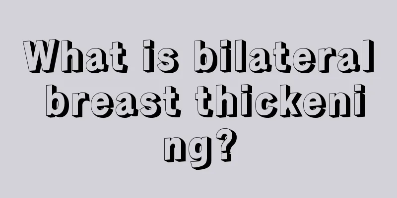 What is bilateral breast thickening?