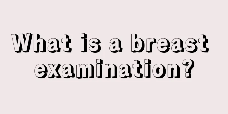 What is a breast examination?