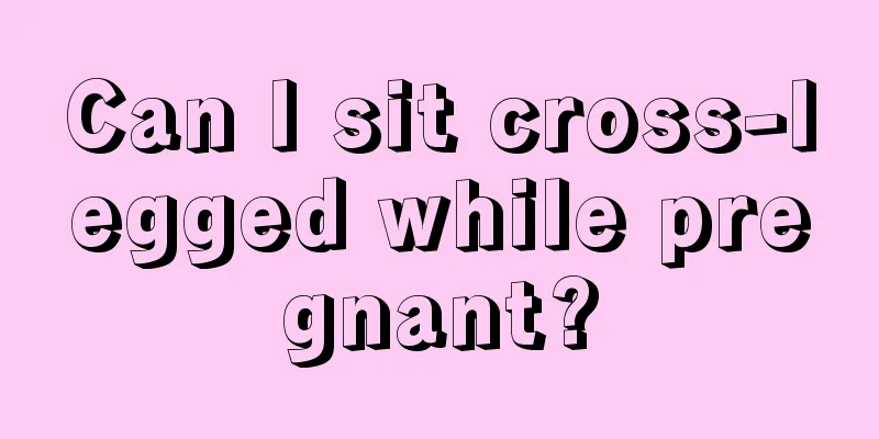 Can I sit cross-legged while pregnant?