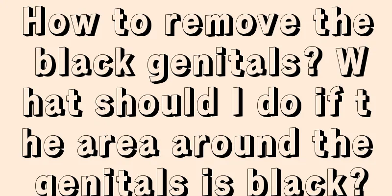 How to remove the black genitals? What should I do if the area around the genitals is black?