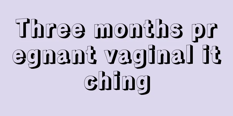 Three months pregnant vaginal itching