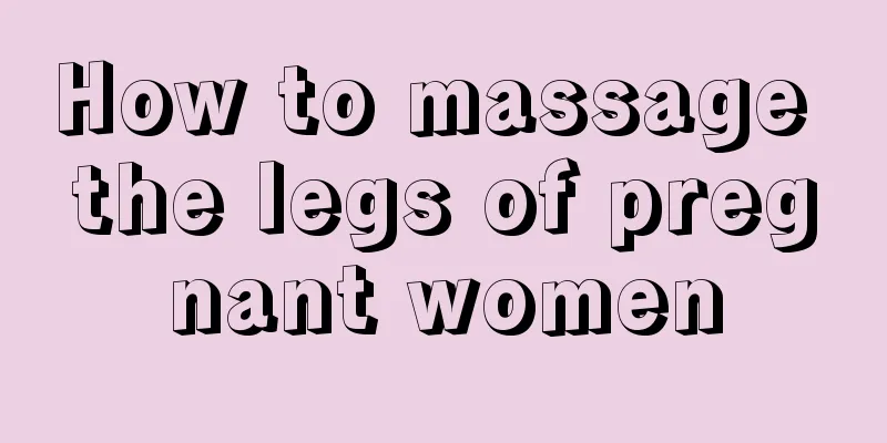 How to massage the legs of pregnant women