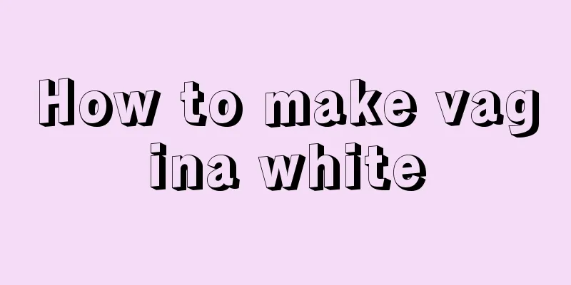 How to make vagina white