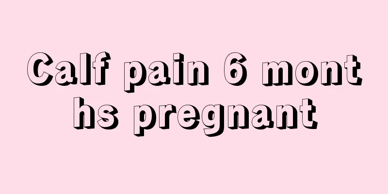 Calf pain 6 months pregnant