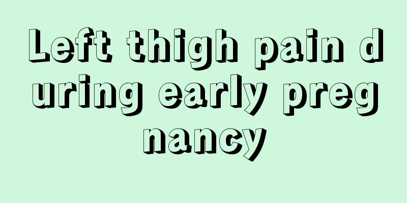 Left thigh pain during early pregnancy