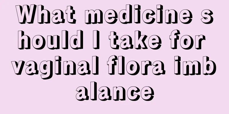 What medicine should I take for vaginal flora imbalance