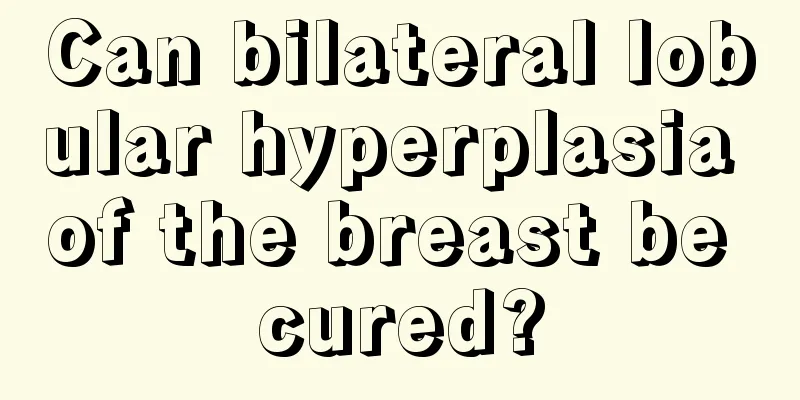 Can bilateral lobular hyperplasia of the breast be cured?