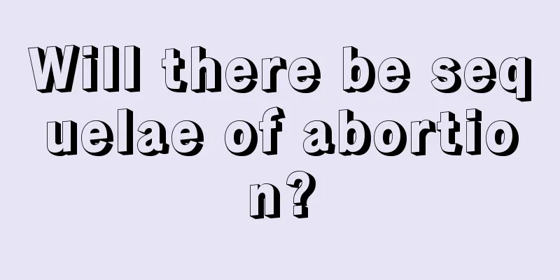 Will there be sequelae of abortion?