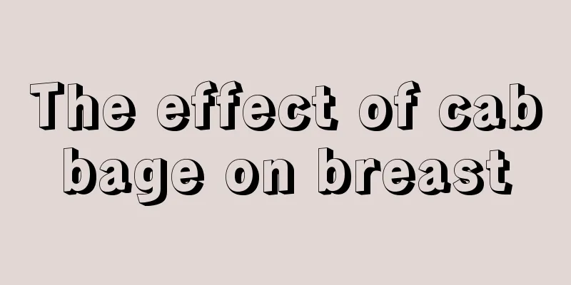 The effect of cabbage on breast