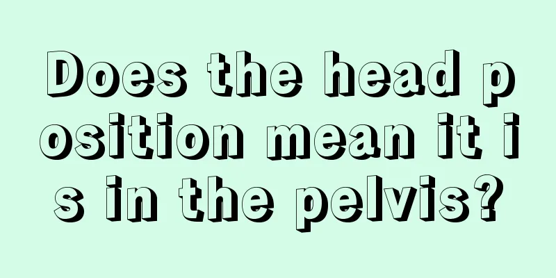 Does the head position mean it is in the pelvis?