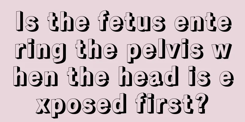 Is the fetus entering the pelvis when the head is exposed first?