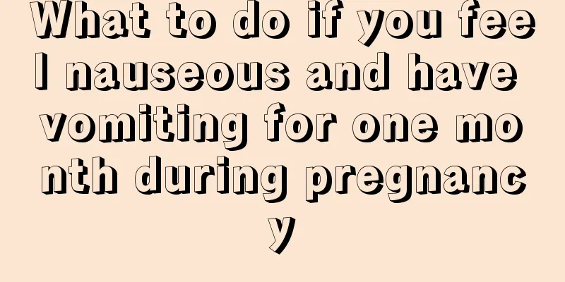 What to do if you feel nauseous and have vomiting for one month during pregnancy