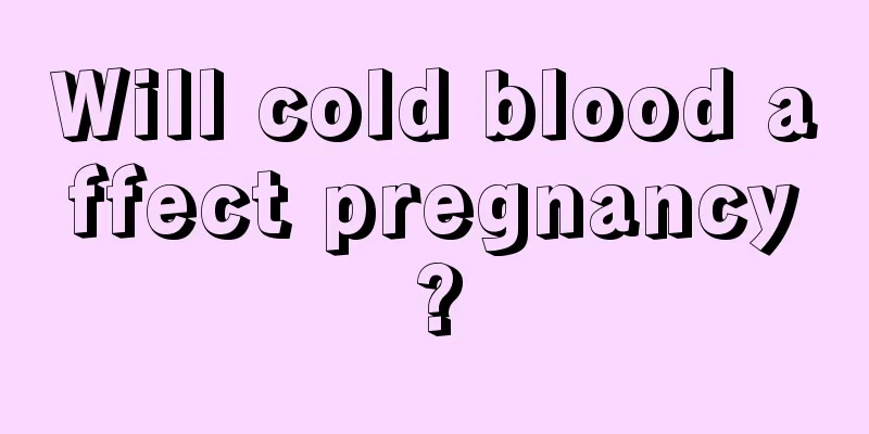 Will cold blood affect pregnancy?