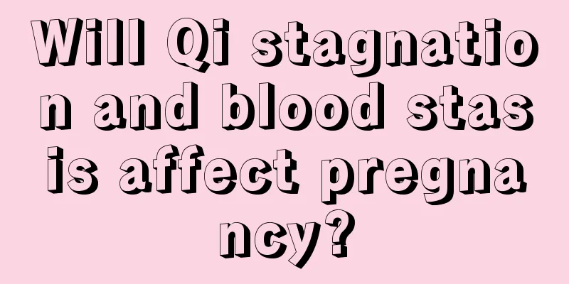 Will Qi stagnation and blood stasis affect pregnancy?