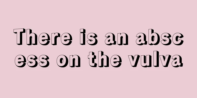 There is an abscess on the vulva