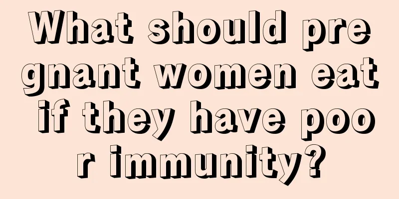 What should pregnant women eat if they have poor immunity?