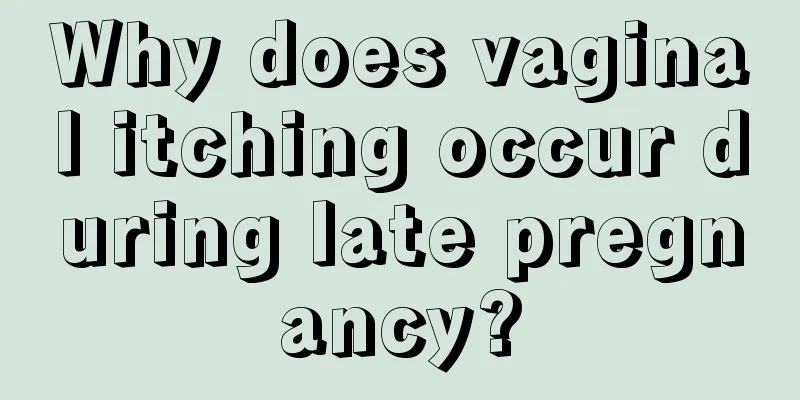 Why does vaginal itching occur during late pregnancy?