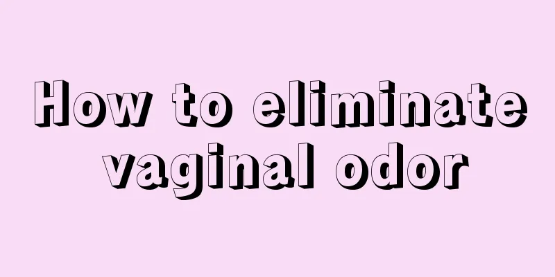 How to eliminate vaginal odor