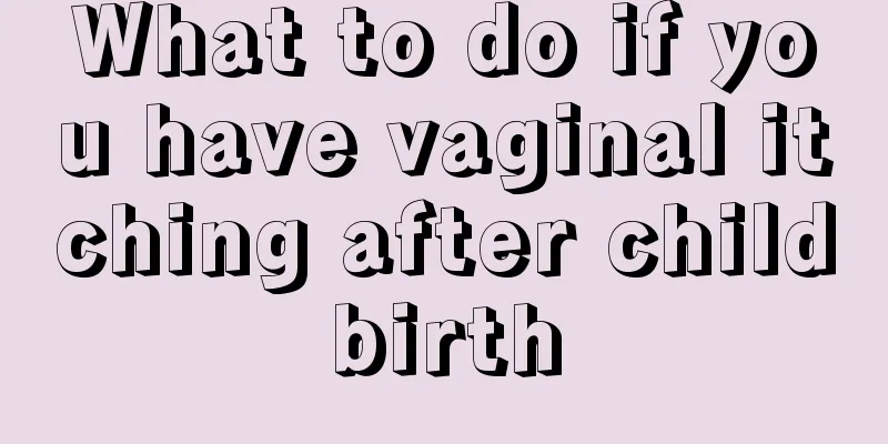 What to do if you have vaginal itching after childbirth