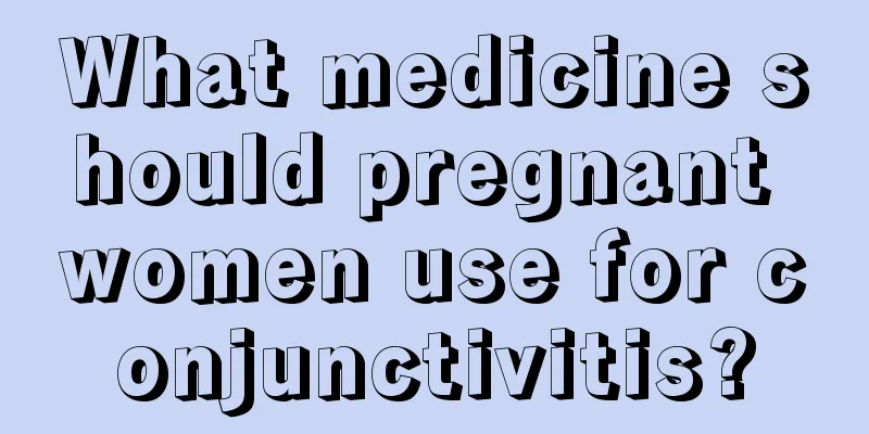 What medicine should pregnant women use for conjunctivitis?