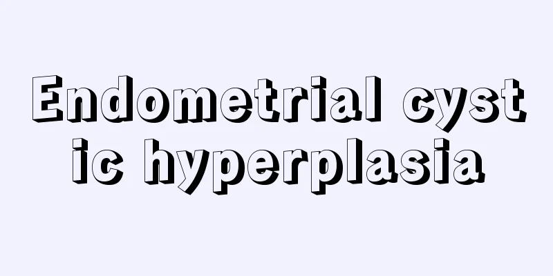 Endometrial cystic hyperplasia