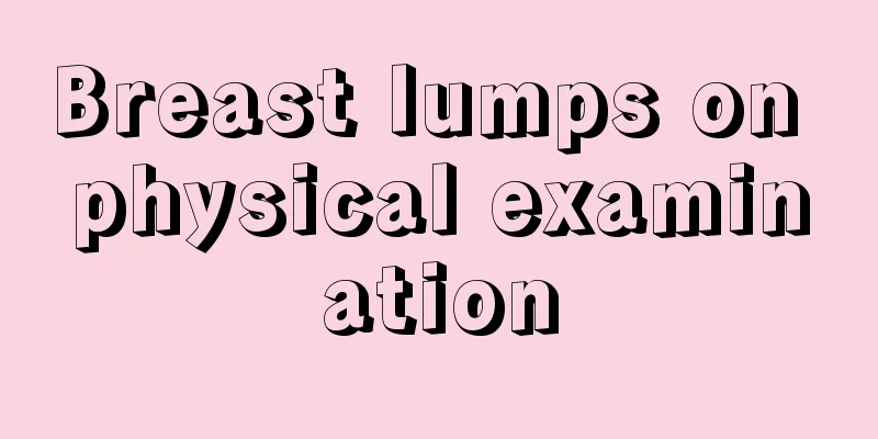 Breast lumps on physical examination