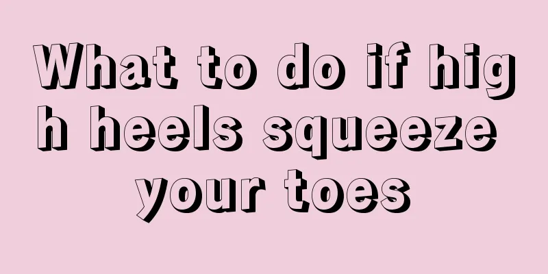 What to do if high heels squeeze your toes