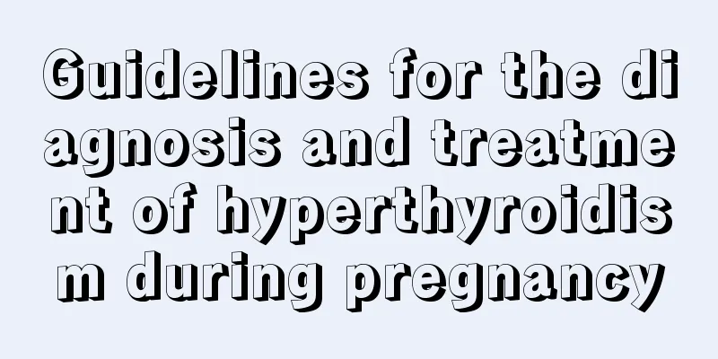 Guidelines for the diagnosis and treatment of hyperthyroidism during pregnancy