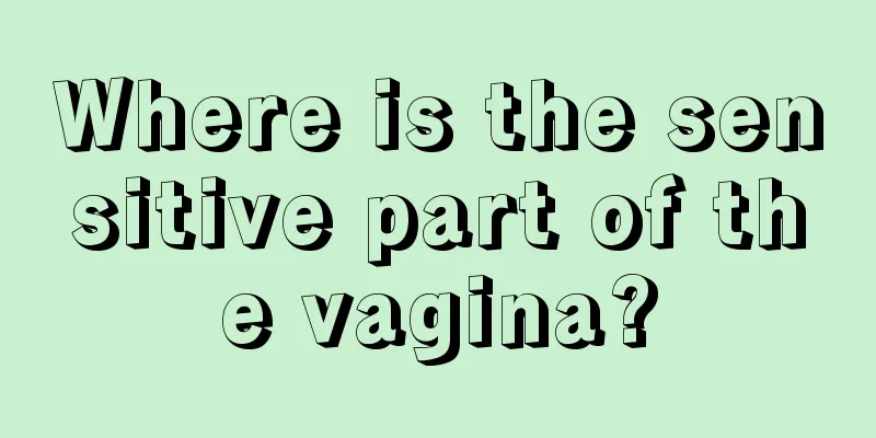 Where is the sensitive part of the vagina?