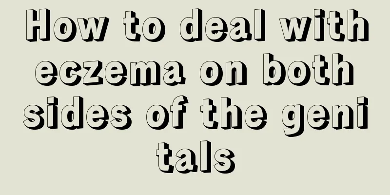 How to deal with eczema on both sides of the genitals