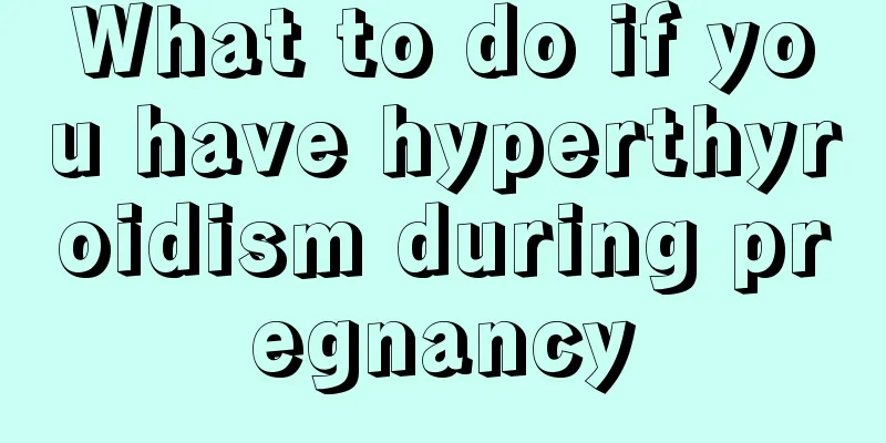 What to do if you have hyperthyroidism during pregnancy