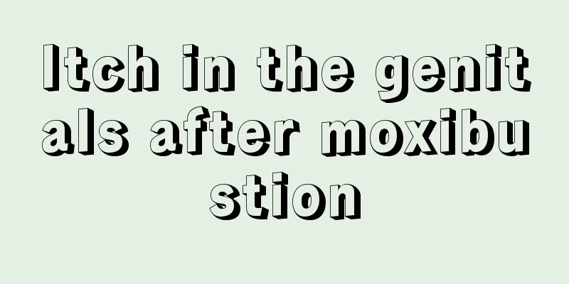 Itch in the genitals after moxibustion