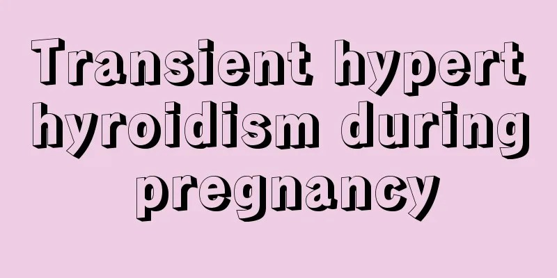 Transient hyperthyroidism during pregnancy