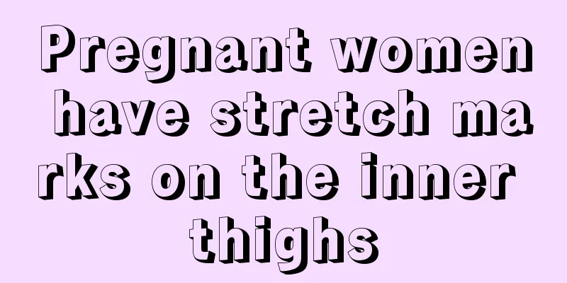 Pregnant women have stretch marks on the inner thighs