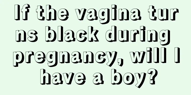 If the vagina turns black during pregnancy, will I have a boy?