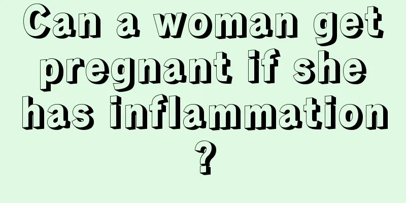 Can a woman get pregnant if she has inflammation?