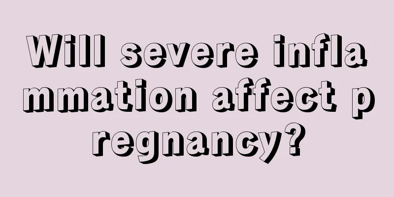 Will severe inflammation affect pregnancy?