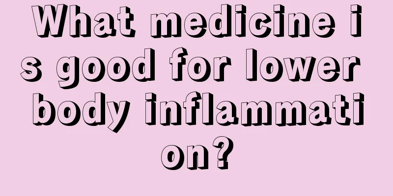 What medicine is good for lower body inflammation?