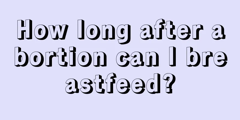 How long after abortion can I breastfeed?