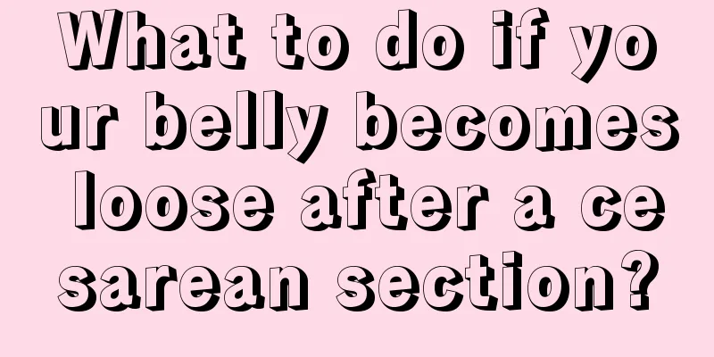 What to do if your belly becomes loose after a cesarean section?