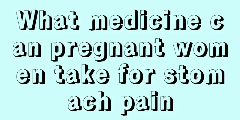 What medicine can pregnant women take for stomach pain