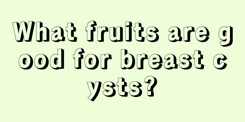 What fruits are good for breast cysts?