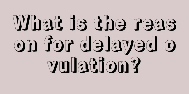 What is the reason for delayed ovulation?