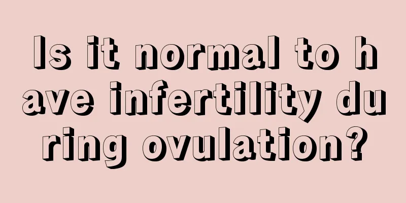 Is it normal to have infertility during ovulation?